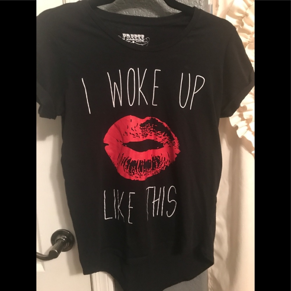 “I woke up this way” shirt